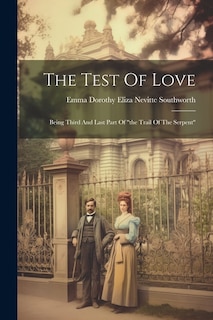 The Test Of Love: Being Third And Last Part Of the Trail Of The Serpent