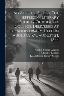 Front cover_An Address Before The Jefferson Literary Society Of Augusta College, Delivered At Its Anniversary, Held In Augusta, Ky., August 23, 1844