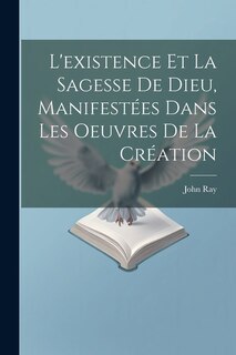 Couverture_L'existence Et La Sagesse De Dieu, Manifestées Dans Les Oeuvres De La Création