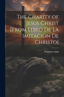 The Charity of Jesus Christ [from Libro de la Imitacion de Christo]