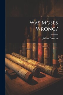 Front cover_Was Moses Wrong?