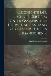 Front cover_Geschichte der Chane der Krim Unter Osmanischer Herrschaft. Anhang zur Geschichte, des Osmanischen R