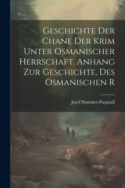 Front cover_Geschichte der Chane der Krim Unter Osmanischer Herrschaft. Anhang zur Geschichte, des Osmanischen R