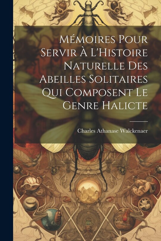 Front cover_Mémoires Pour Servir À L'Histoire Naturelle Des Abeilles Solitaires Qui Composent Le Genre Halicte