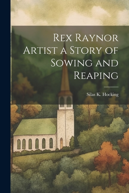 Rex Raynor Artist a Story of Sowing and Reaping