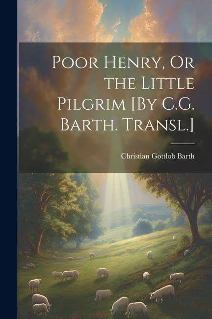 Front cover_Poor Henry, Or the Little Pilgrim [By C.G. Barth. Transl.]