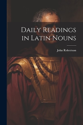 Daily Readings in Latin Nouns