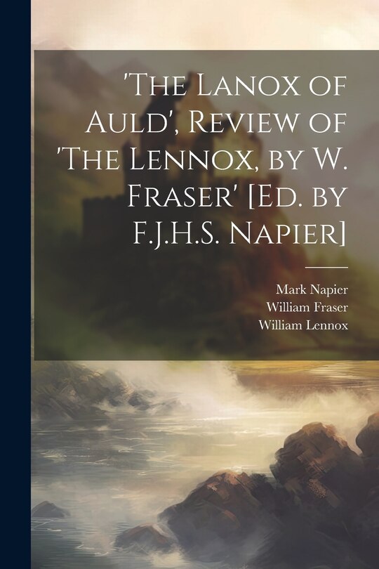 Couverture_'The Lanox of Auld', Review of 'The Lennox, by W. Fraser' [Ed. by F.J.H.S. Napier]