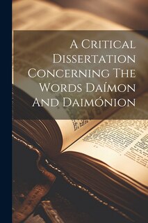 Front cover_A Critical Dissertation Concerning The Words Daímon And Daimónion