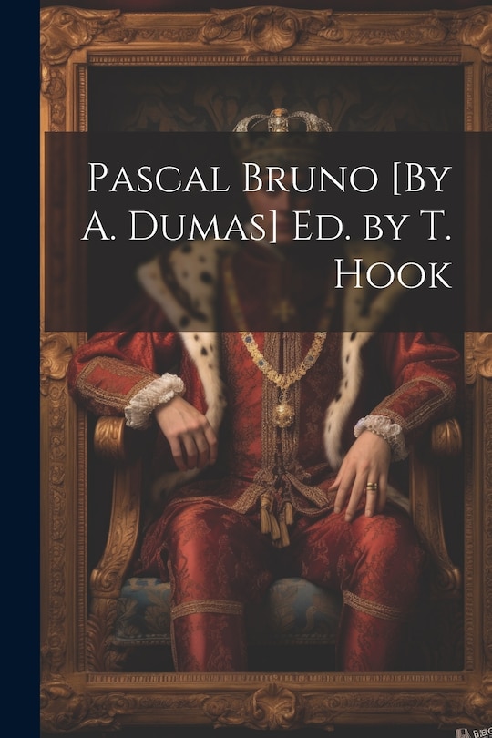 Couverture_Pascal Bruno [By A. Dumas] Ed. by T. Hook