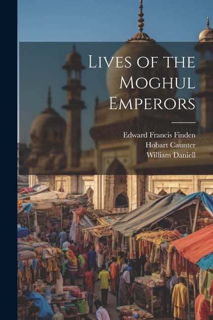 Front cover_Lives of the Moghul Emperors