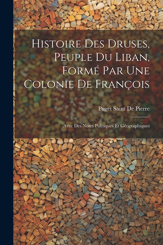 Couverture_Histoire Des Druses, Peuple Du Liban, Formé Par Une Colonie De François
