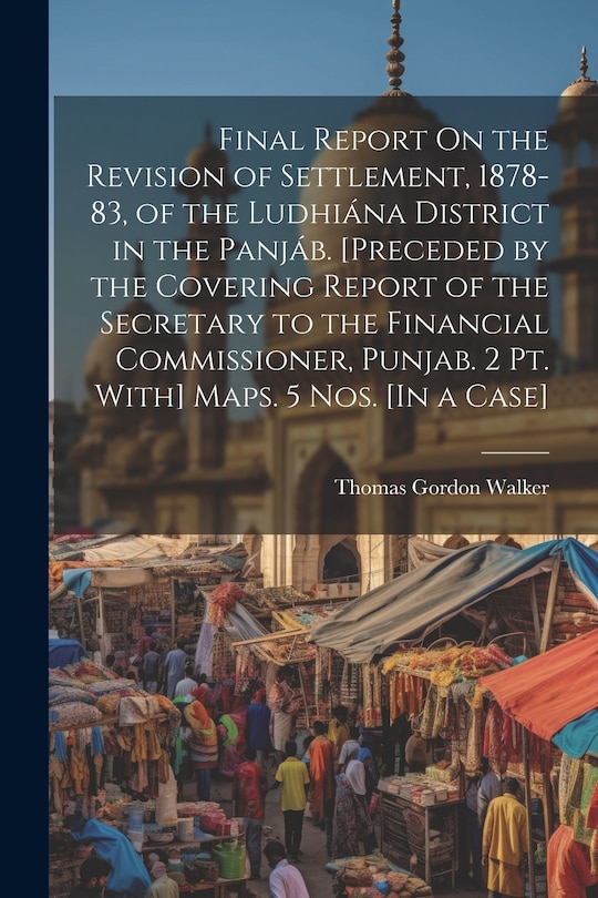 Couverture_Final Report On the Revision of Settlement, 1878-83, of the Ludhiána District in the Panjáb. [Preceded by the Covering Report of the Secretary to the Financial Commissioner, Punjab. 2 Pt. With] Maps. 5 Nos. [In a Case]