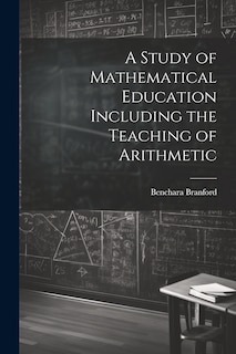 Couverture_A Study of Mathematical Education Including the Teaching of Arithmetic