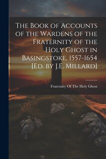 Front cover_The Book of Accounts of the Wardens of the Fraternity of the Holy Ghost in Basingstoke, 1557-1654 [Ed. by J.E. Millard]
