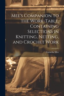 Couverture_Mee's Companion to the Work-Table, Containing Selections in Knitting, Netting, and Crochet Work