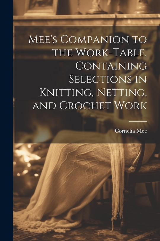 Couverture_Mee's Companion to the Work-Table, Containing Selections in Knitting, Netting, and Crochet Work