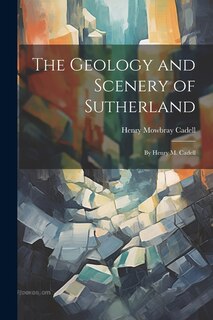 Front cover_The Geology and Scenery of Sutherland