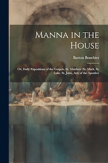 Couverture_Manna in the House; Or, Daily Expositions of the Gospels. St. Matthew (St. Mark, St. Luke, St. John, Acts of the Apostles)