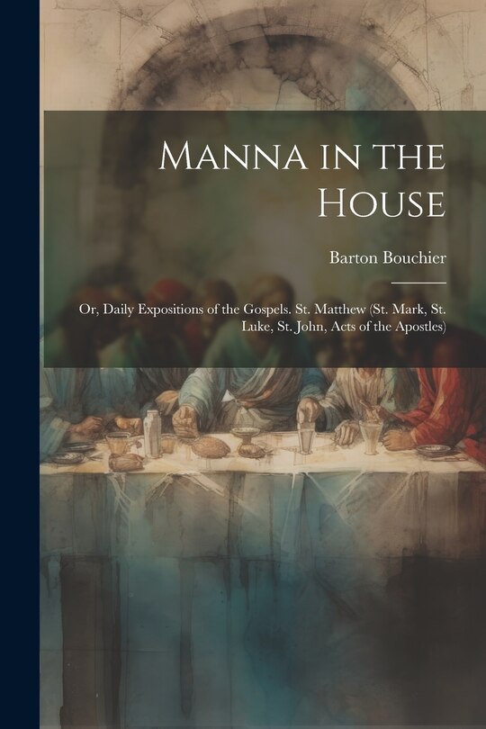 Couverture_Manna in the House; Or, Daily Expositions of the Gospels. St. Matthew (St. Mark, St. Luke, St. John, Acts of the Apostles)