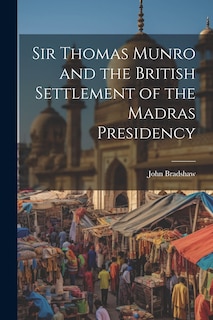 Couverture_Sir Thomas Munro and the British Settlement of the Madras Presidency