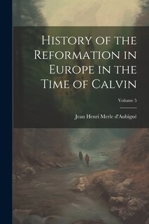 Couverture_History of the Reformation in Europe in the Time of Calvin; Volume 5