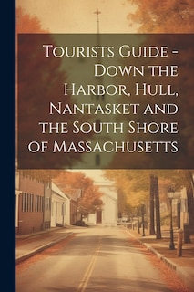Couverture_Tourists Guide - Down the Harbor, Hull, Nantasket and the South Shore of Massachusetts