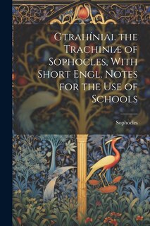 Front cover_Gtrahíniai. the Trachiniæ of Sophocles, With Short Engl. Notes for the Use of Schools