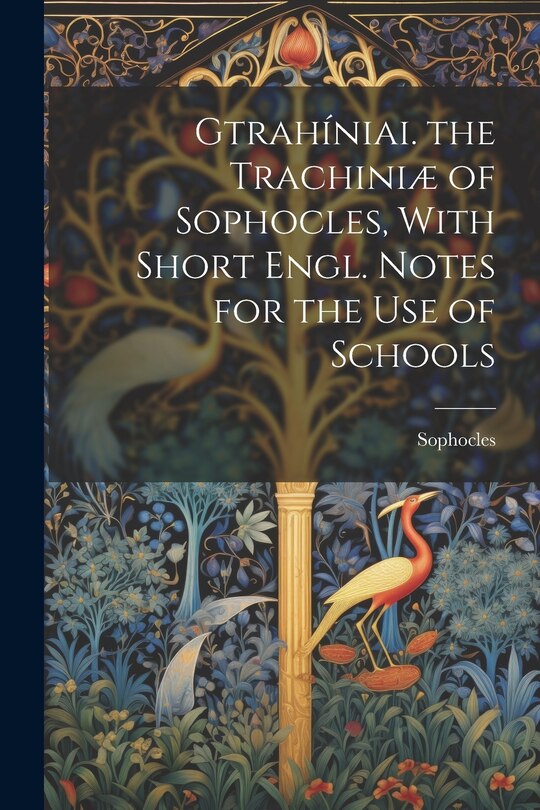 Front cover_Gtrahíniai. the Trachiniæ of Sophocles, With Short Engl. Notes for the Use of Schools