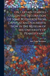 Front cover_On Certain Symbols Used in the Decoration of Some Potsherds From Daphnae and Naukratis Now in the Museum of the University of Pennsylvania