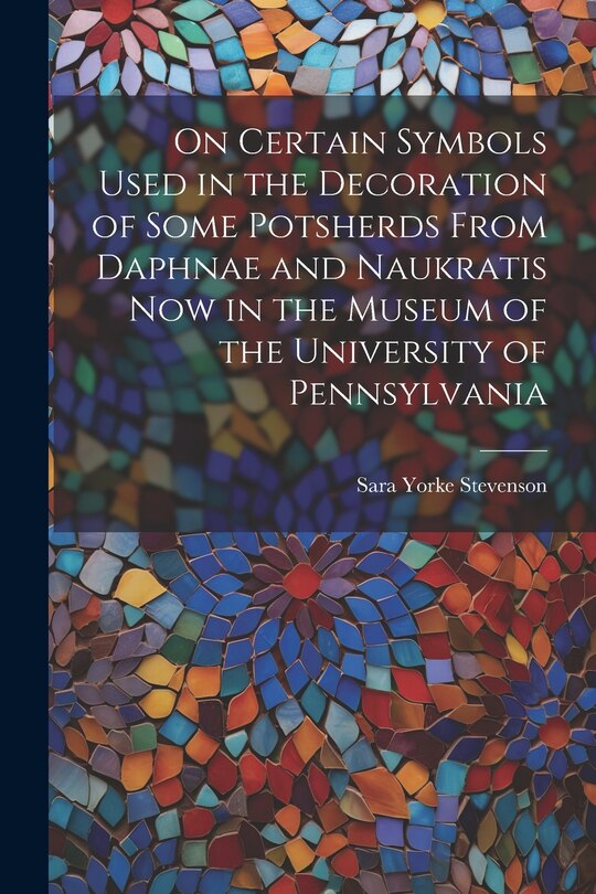 Front cover_On Certain Symbols Used in the Decoration of Some Potsherds From Daphnae and Naukratis Now in the Museum of the University of Pennsylvania
