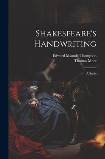 Shakespeare's Handwriting: A Study