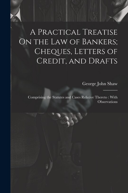 Couverture_A Practical Treatise On the Law of Bankers; Cheques, Letters of Credit, and Drafts