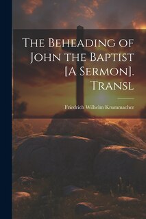 Couverture_The Beheading of John the Baptist [A Sermon]. Transl