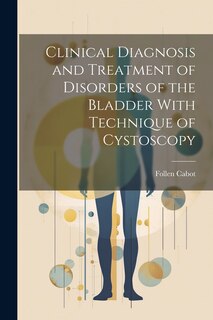 Front cover_Clinical Diagnosis and Treatment of Disorders of the Bladder With Technique of Cystoscopy
