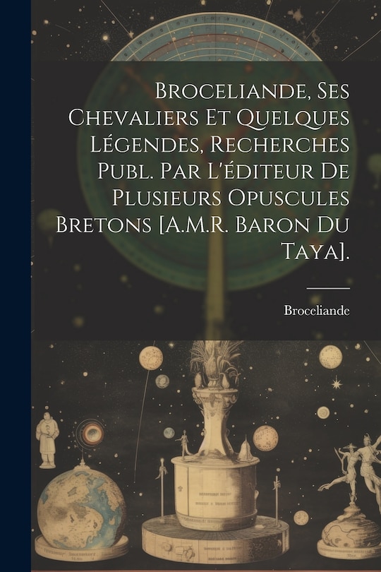 Front cover_Broceliande, Ses Chevaliers Et Quelques Légendes, Recherches Publ. Par L'éditeur De Plusieurs Opuscules Bretons [A.M.R. Baron Du Taya].