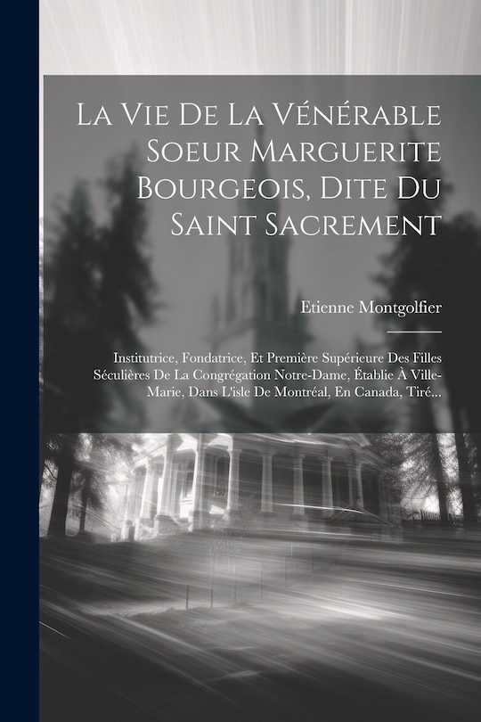Front cover_La Vie De La Vénérable Soeur Marguerite Bourgeois, Dite Du Saint Sacrement