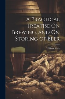Front cover_A Practical Treatise On Brewing, and On Storing of Beer