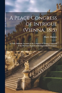 Front cover_A Peace Congress of Intrigue (Vienna, 1815)