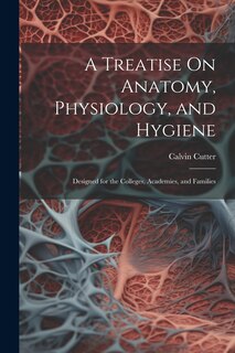 Front cover_A Treatise On Anatomy, Physiology, and Hygiene
