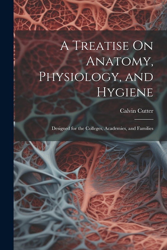 Front cover_A Treatise On Anatomy, Physiology, and Hygiene