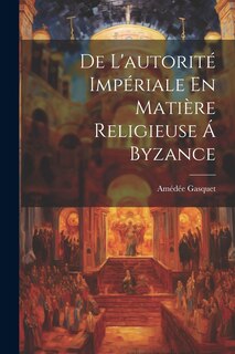 Front cover_De L'autorité Impériale En Matière Religieuse Á Byzance