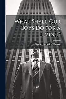Front cover_What Shall Our Boys Do for a Living?