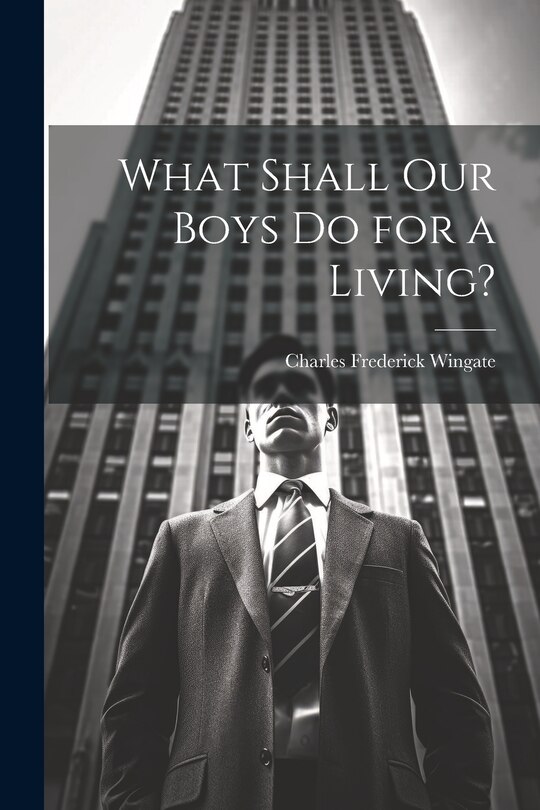 Front cover_What Shall Our Boys Do for a Living?