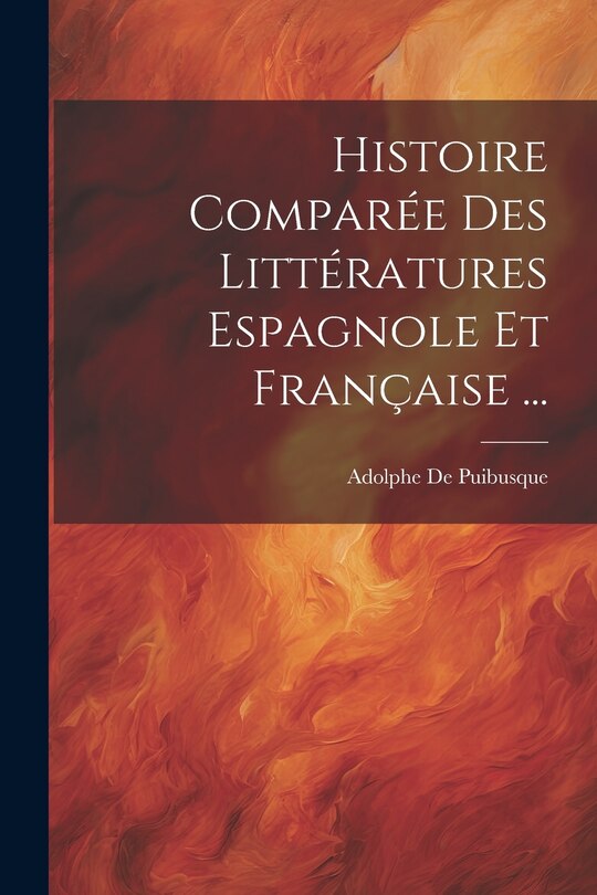 Front cover_Histoire Comparée Des Littératures Espagnole Et Française ...