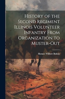 Front cover_History of the Second Regiment Illinois Volunteer Infantry From Organization to Muster-Out