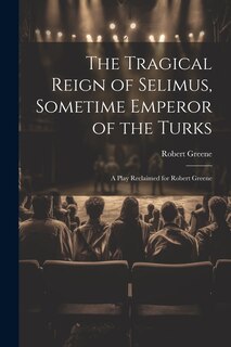 Couverture_The Tragical Reign of Selimus, Sometime Emperor of the Turks