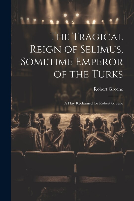 Couverture_The Tragical Reign of Selimus, Sometime Emperor of the Turks