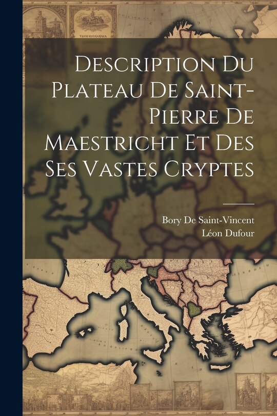 Front cover_Description Du Plateau De Saint-Pierre De Maestricht Et Des Ses Vastes Cryptes