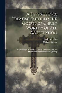 Couverture_A Defence of a Treatise, Entitled the Gospel of Christ Worthy of All Acceptation